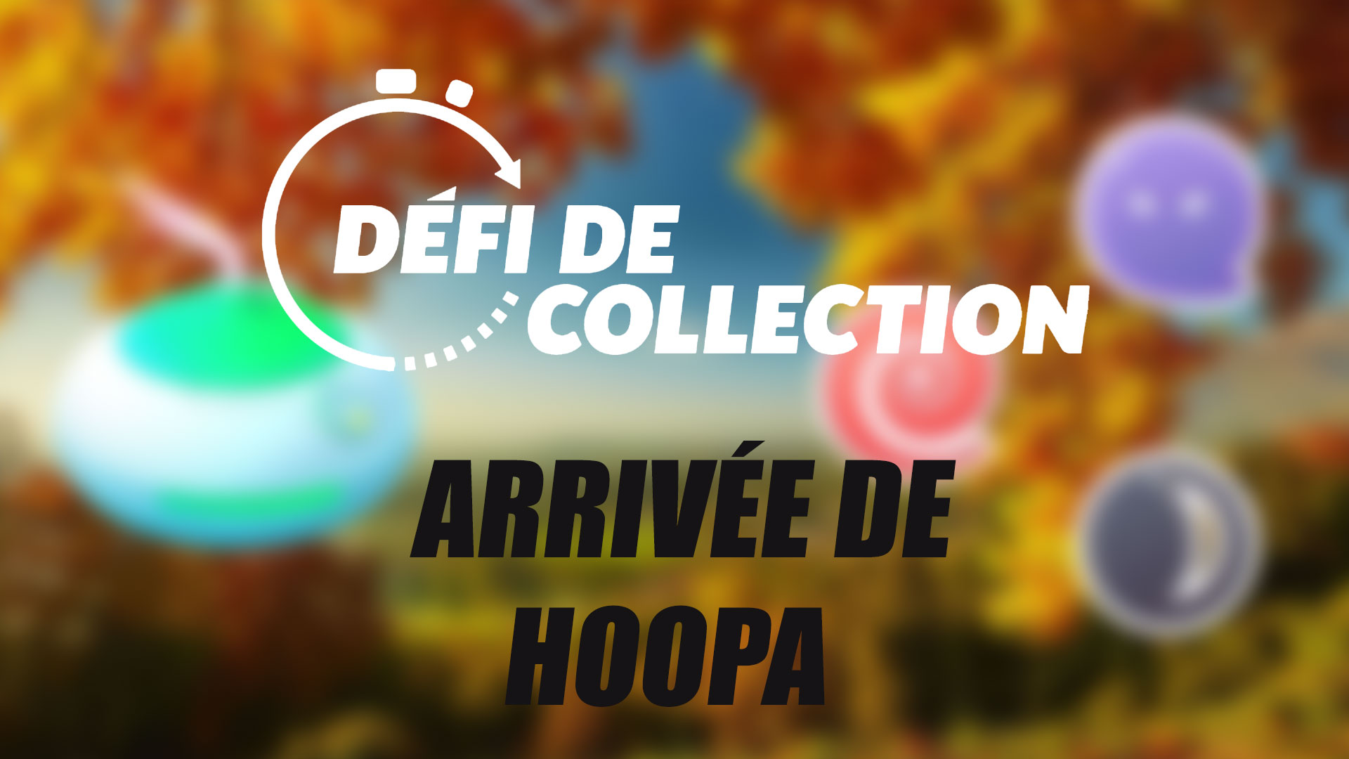 Défi de collection – Arrivée de Hoopa