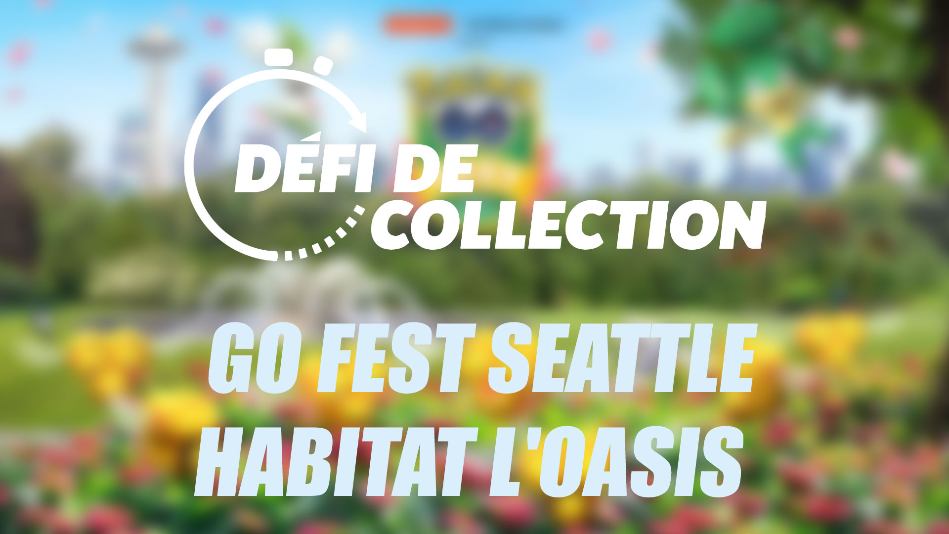 Festival Pokémon GO: Seattle – Habitat l’Oasis – Guide du Défi de collection dans Pokémon GO