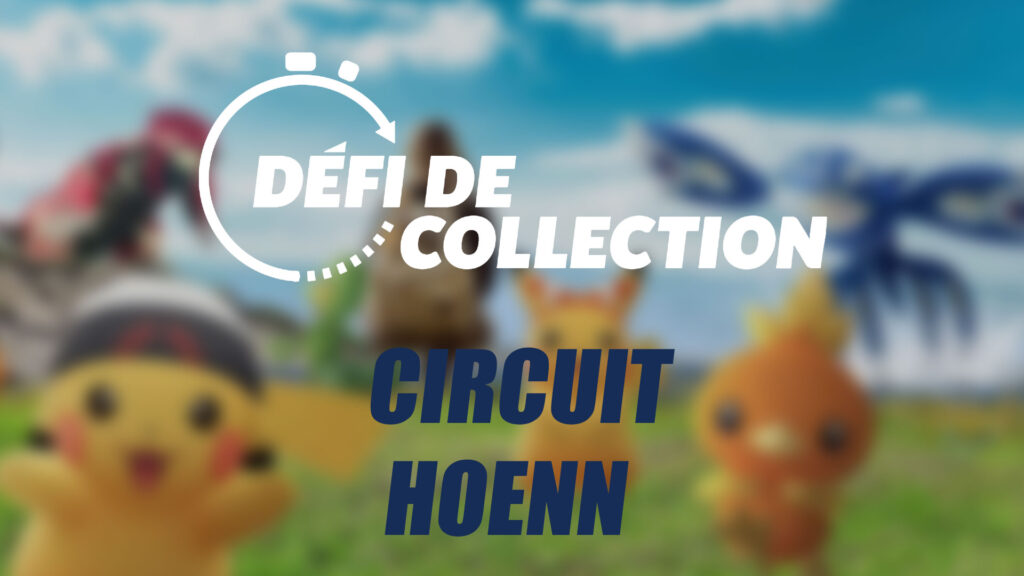 Circuit Pokémon GO Hoenn - Guide des Défis de collection