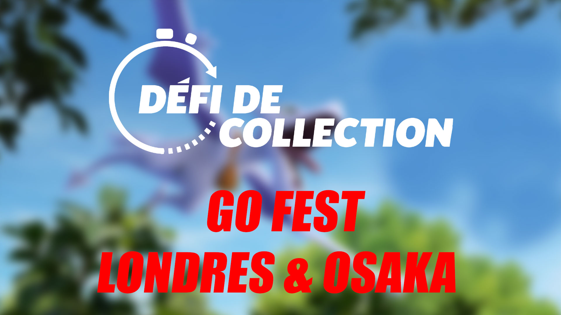 GO Fest Londres et Osaka - Guide des Défis de collection dans Pokémon GO