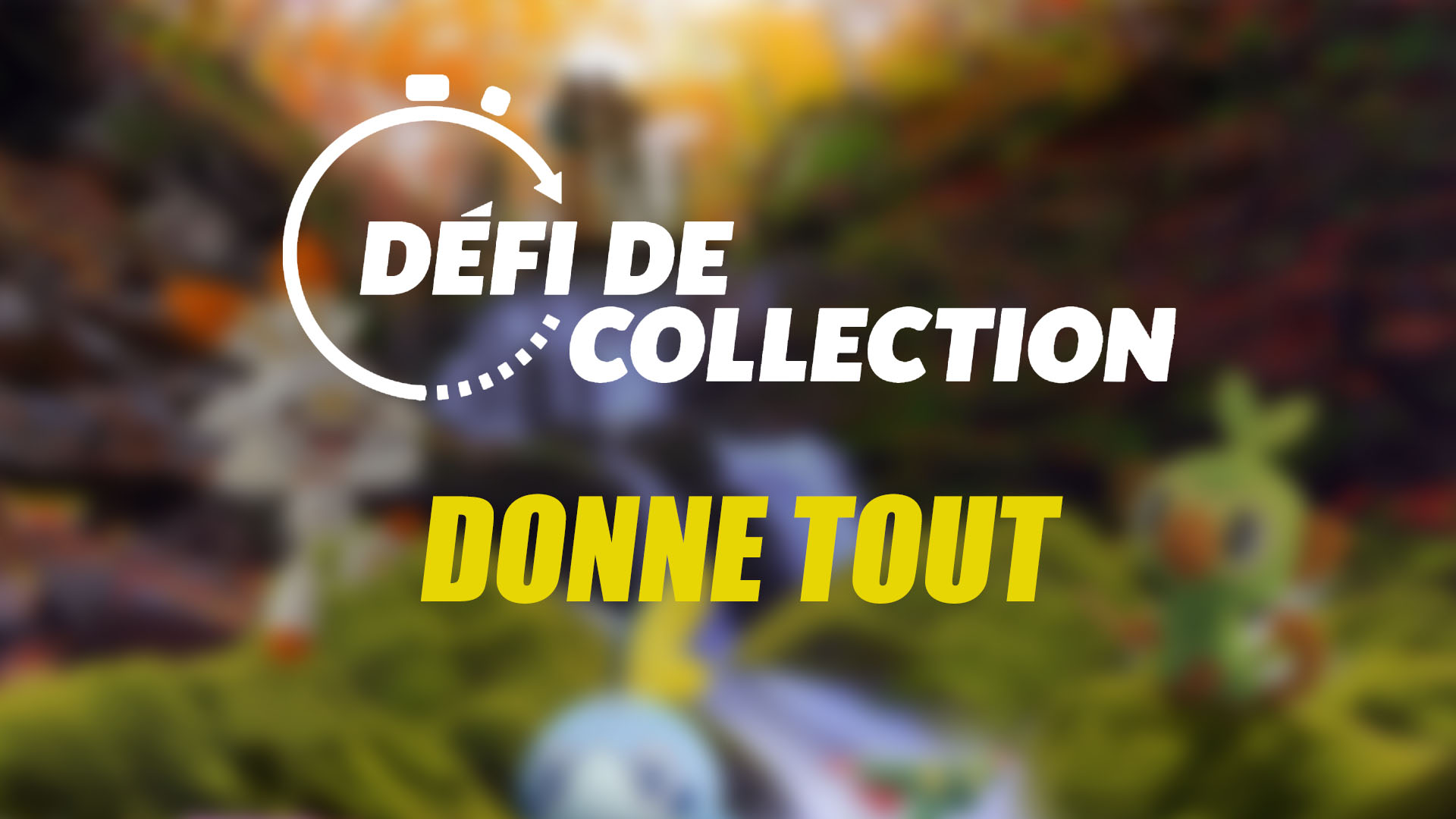 Donne tout – Guide des Défis de collection dans Pokémon GO