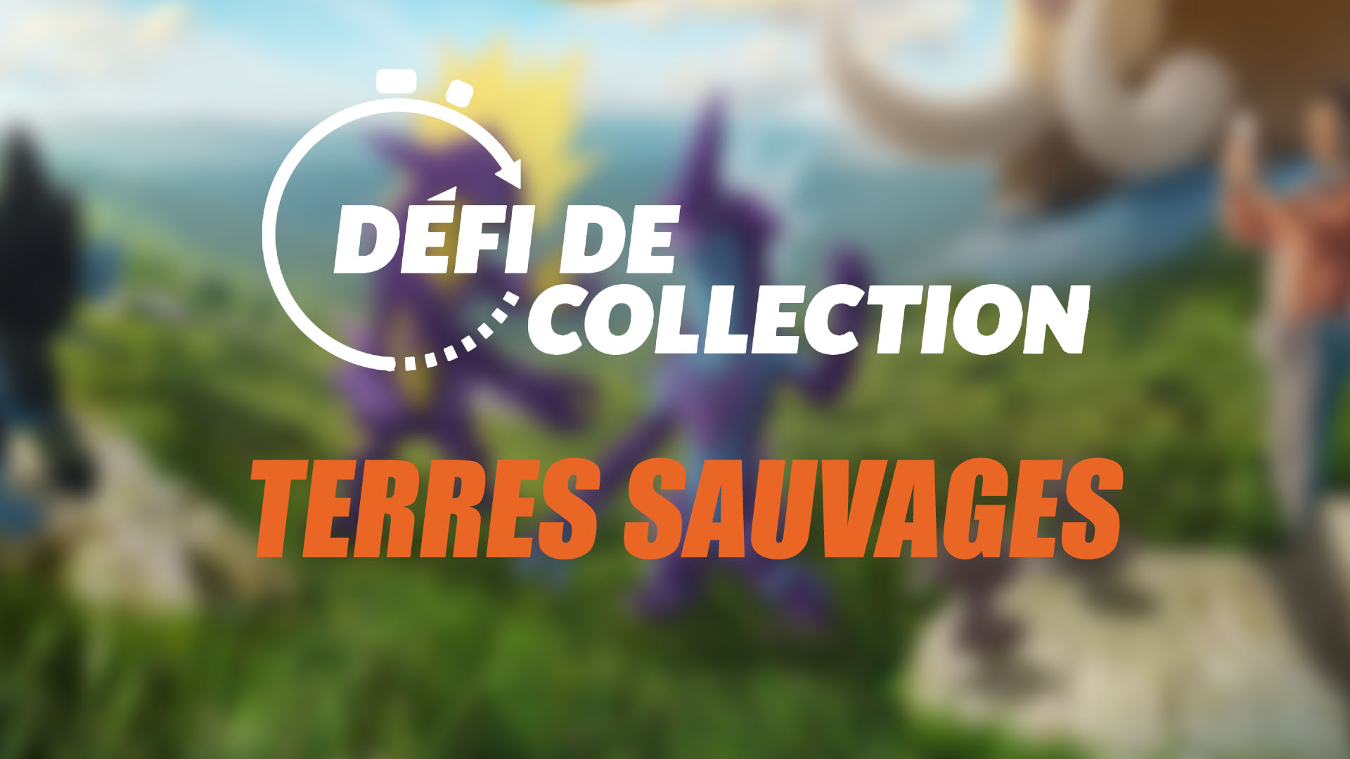 Terres Sauvages – Guide des Défis de collection dans Pokémon GO